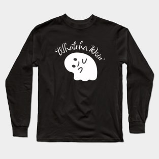 Whatcha Doin' Long Sleeve T-Shirt